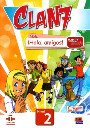 Gomez, Miguez, Rojano: Clan 7 con ¡Hola, amigos! 2. Libro del alumno