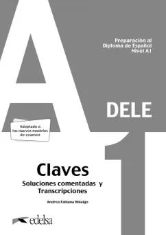 Andrea Hidalgo: Preparacion al DELE A1. Claves. Soluciones comentadas y transcripciones