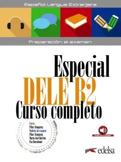 Pilar Alzugaray: Especial DELE B2. Curso completo. Libro del alumno