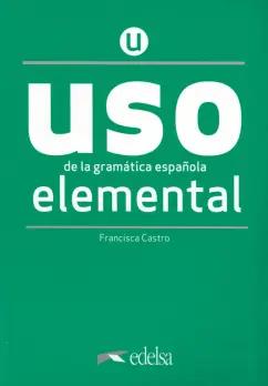 Francisca Castro: Uso de la gramática española elemental. Nueva Edición