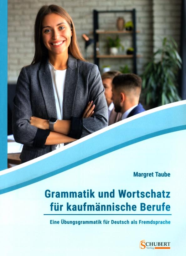 Margret Taube: Grammatik und Wortschatz für kaufmännische Berufe. Eine Übungsgrammatik für Deutsch als Fremdsprache