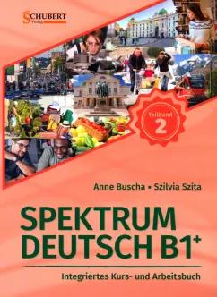 Buscha, Szita: Spektrum Deutsch B1+. Teilband 1. Integriertes Kurs- und Arbeitsbuch. Kapitel 7–12 + Audios online