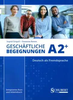 Grigull, Raven: Geschäftliche Begegnungen A2+. Integriertes Kurs- und Arbeitsbuch + Audio-CD