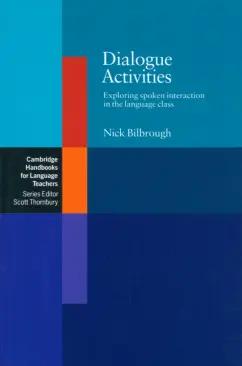 Nick Bilbrough: Dialogue Activities. Exploring Spoken Interaction in the Language Class