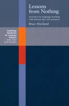 Bruce Marsland: Lessons from Nothing. Activities for Language Teaching with Limited Time and Resources