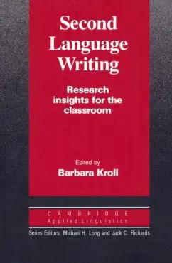 Barbara Kroll: Second Language Writing. Research Insights for the Classroom