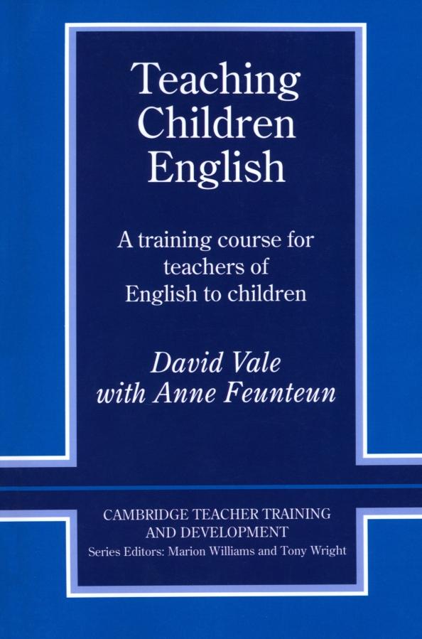 Vale, Feunteun: Teaching Children English. An Activity Based Training Course