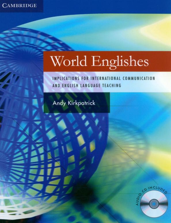 Andy Kirkpatrick: World Englishes +AudioCD. Implications for International Communication and English Language Teaching