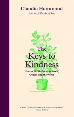 Claudia Hammond: The Keys to Kindness. How to be Kinder to Yourself, Others and the World