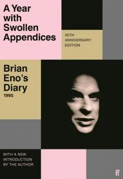 Faber and Faber | Brian Eno: A Year with Swollen Appendices. Brian Eno’s Diary