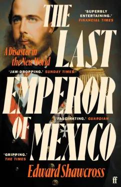 Faber and Faber | Edward Shawcross: The Last Emperor of Mexico