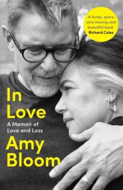 Amy Bloom: In Love. A Memoir of Love and Loss