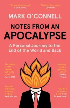 Mark O`Connell: Notes from an Apocalypse. A Personal Journey to the End of the World and Back