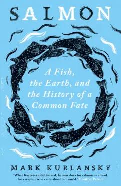 Oneworld Publications | Mark Kurlansky: Salmon. A Fish, the Earth, and the History of a Common Fate