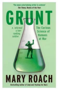 Oneworld Publications | Mary Roach: Grunt. The Curious Science of Humans at War