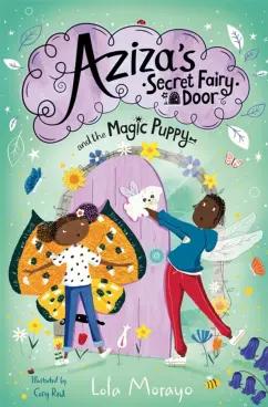 Lola Morayo: Aziza's Secret Fairy Door and the Magic Puppy