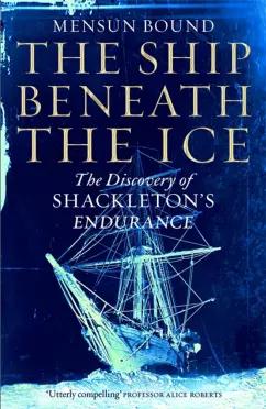 Mensun Bound: The Ship Beneath the Ice. The Discovery of Shackleton's Endurance