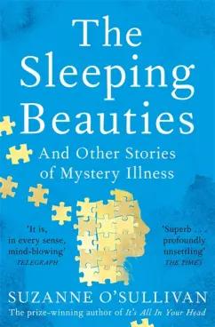 Suzanne O`Sullivan: The Sleeping Beauties. And Other Stories of Mystery Illness