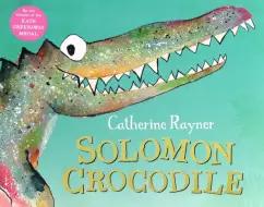 Catherine Rayner: Solomon Crocodile