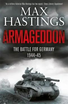 Max Hastings: Armageddon. The Battle for Germany, 1944-1945