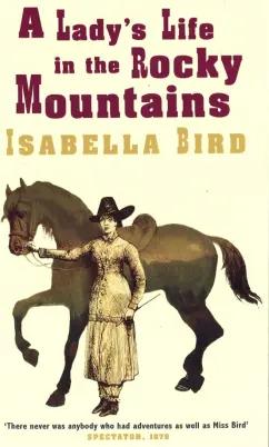 Isabella Bird: A Lady's Life In The Rocky Mountains