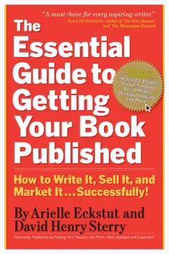 Eckstut, Sterry: The Essential Guide to Getting Your Book Published. How to Write It, Sell It, and Market It