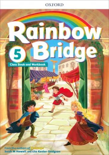 Howell, Kester-Dodgson: Rainbow Bridge. Level 5. Students Book and Workbook