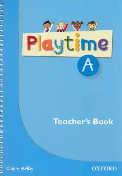 Claire Selby: Playtime. Level A. Teacher's Book