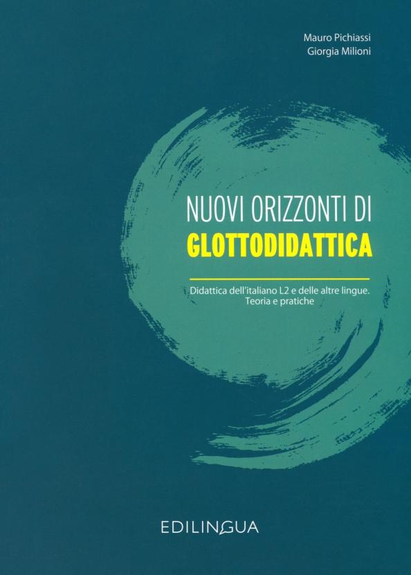 Pichiassi, Milioni: Nuovi orizzonti di glottodidattica Didattica dell’Italiano L2 e delle altre lingue Teoria e pratiche