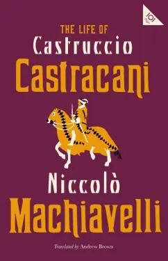 Niccolo Machiavelli: The Life of Castruccio Castracani