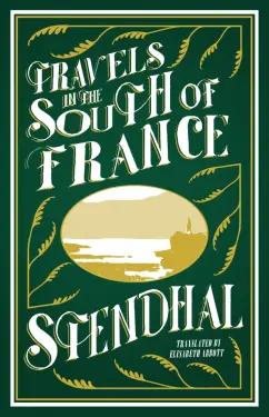 Stendhal: Travels in the South of France