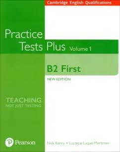 Kenny, Luque-Mortimer: Practice Tests Plus. New Edition. B2 First. Volume 1. Without Key