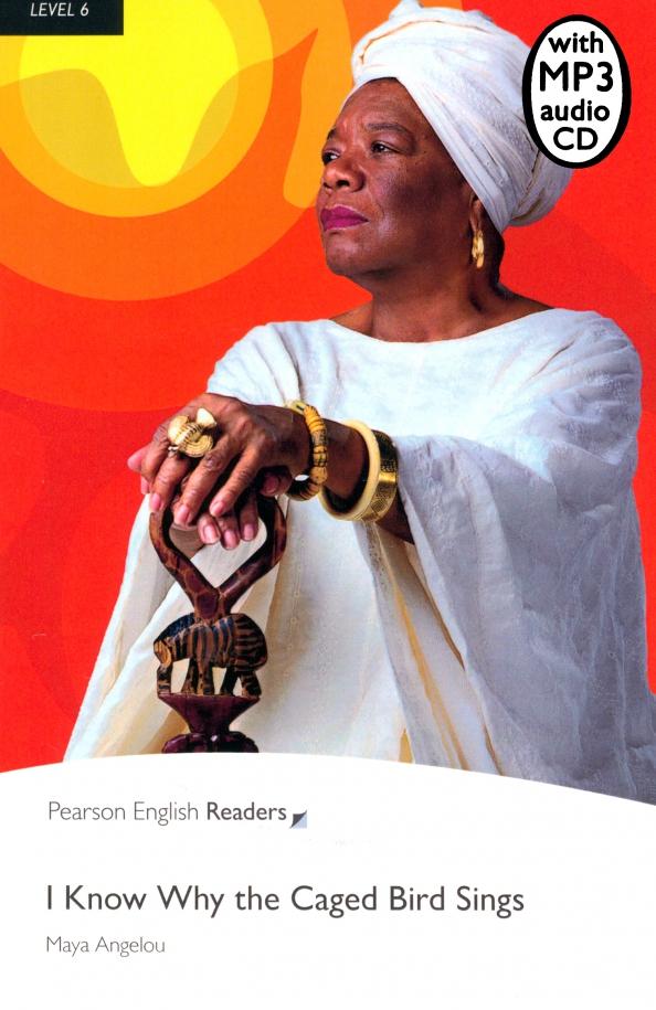 Maya Angelou: I Know Why the Caged Bird Sings. Level 6 +CDmp3