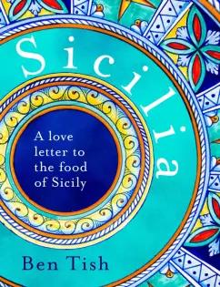 Ben Tish: Sicilia. A love letter to the food of Sicily