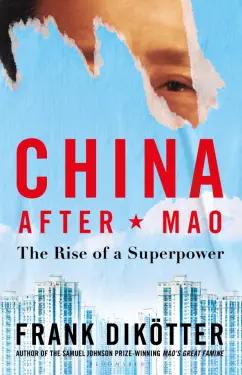 Frank Dikotter: China After Mao. The Rise of a Superpower