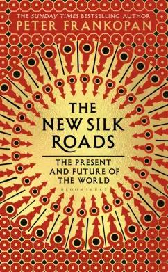 Peter Frankopan: The New Silk Roads. The Present and Future of the World