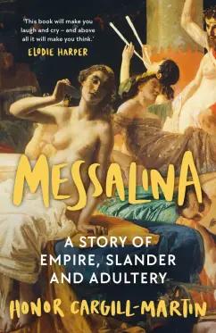 Honor Cargill-Martin: Messalina. A Story of Empire, Slander and Adultery