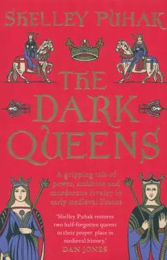 Shelley Puhak: The Dark Queens. A gripping tale of power, ambition and murderous rivalry in early medieval France