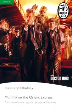 Jamie Mathieson: Doctor Who. Mummy on the Orient Express. Level 3 (+CDmp3)