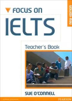 Sue O`Connell: Focus on IELTS. New Edition. Teacher's Book