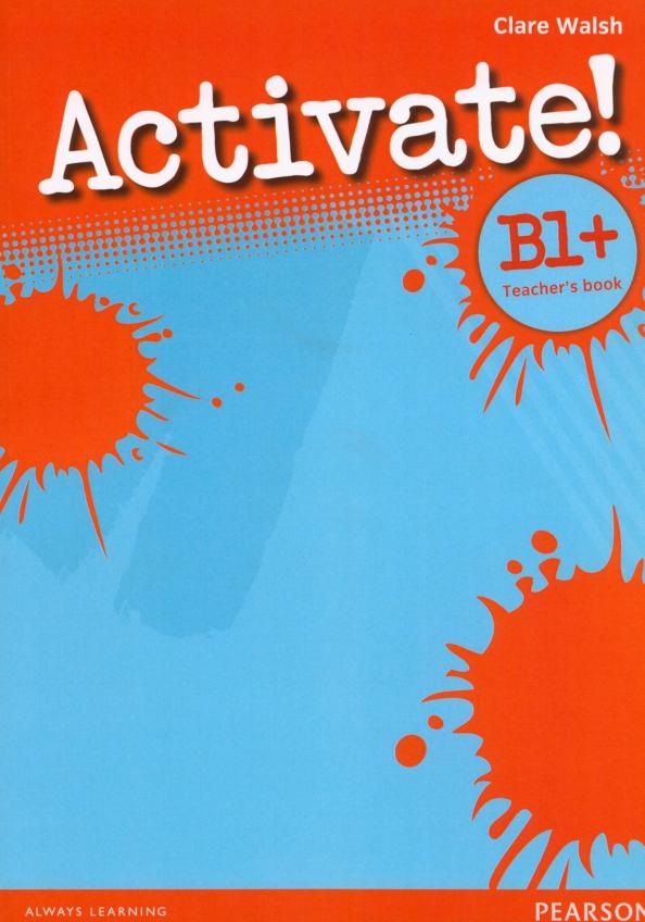 Clare Walsh: Activate! B1+. Teacher's Book