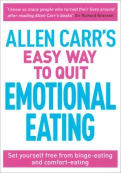 Carr, Dicey: Allen Carr's Easy Way to Quit Emotional Eating. Set yourself free from binge-eating