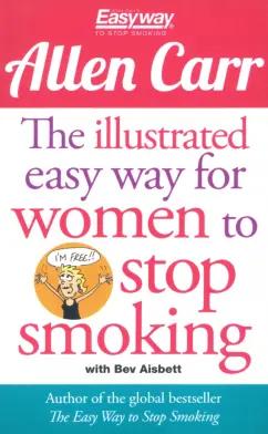 Allen Carr: The Illustrated Easy Way for Women to Stop Smoking