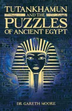 Gareth Moore: Tutankhamun and the Puzzles of Ancient Egypt