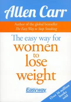 Allen Carr: The Easyway for Women to Lose Weight