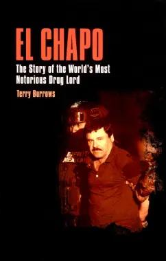 Terry Burrows: El Chapo. The Story of the World’s Most Notorious Drug Lord