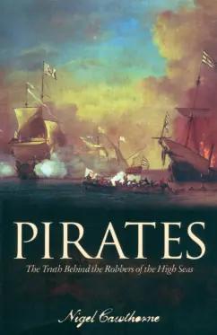 Nigel Cawthorne: Pirates. The Truth Behind the Robbers of the High Seas