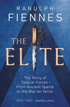 Ranulph Fiennes: The Elite. The Story of Special Forces – From Ancient Sparta to the War on Terror