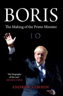 Andrew Gimson: Boris. The making of a prime minister