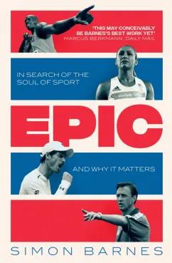 Simon Barnes: Epic. In Search of the Soul of Sport and Why It Matters